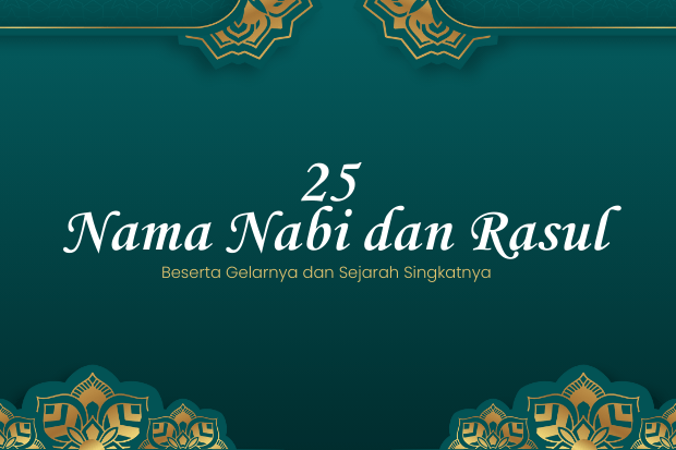 25 Nama Nabi dan Rasul Beserta Gelarnya dan Sejarah Singkatnya