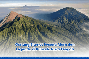 Gunung Slamet Pesona Alam dan Legenda di Puncak Jawa Tengah